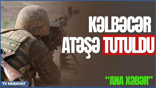 Təcili: Kəlbəcər atəşə tutuldu, yaralılarımız var, nazir "VUR" əmri verdi... – “Ana Xəbər” CANLI