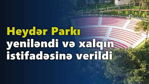 Heydər Parkı yeniləndi və xalqın istifadəsinə verildi