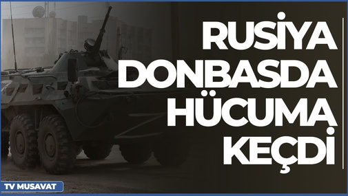 Təcili! Rusiya Donbasda hücuma keçdi - Mariupolda döyüşlər gedir - “Səhər Xəbər”də