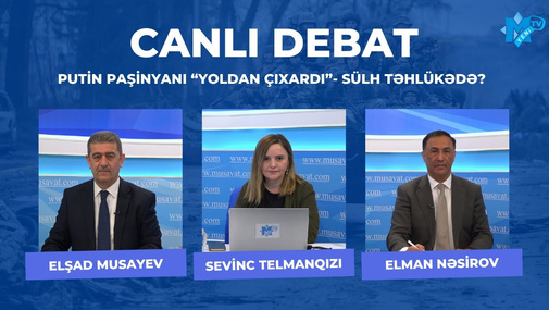 Putin Paşinyanı “yoldan çıxardı”- sülh təhlükədə? – Elman Nəsirovla Elşad Musayevin “Canlı debat”