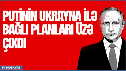 TƏCİLİ: Putinin Ukrayna ilə bağlı yeni planları üzə çıxdı! Deputat Fazil Musatafa ilə “Canlı debat”