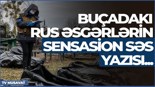 Son dəqiqə: Buçadakı rus əsgərlərin sensasion səs yazısı, Ukraynadan qaynar xəbərlər - CANLI