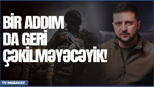 “BİR ADDIM DA GERİ ÇƏKİLMƏYƏCƏYİK!” – Zelenski Rusiyaya meydan oxudu