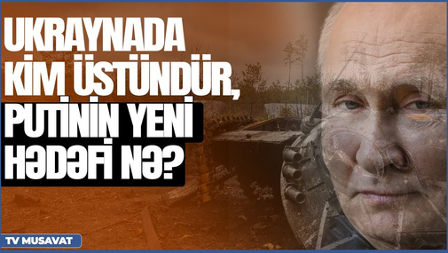 Ukraynada kim üstündür, Putinin yeni hədəfi nə? - Hərbi analitiklə CANLI