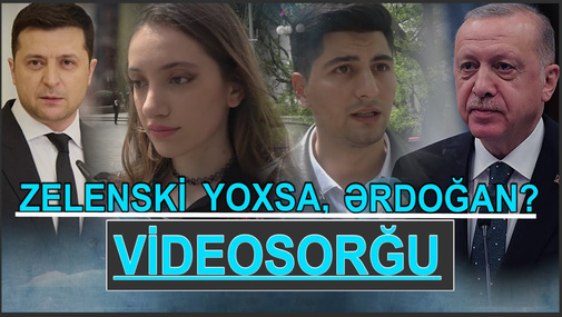 Zelenski yoxsa, Ərdoğan? Sadə azərbaycanlılara kritik suallar - SORĞU