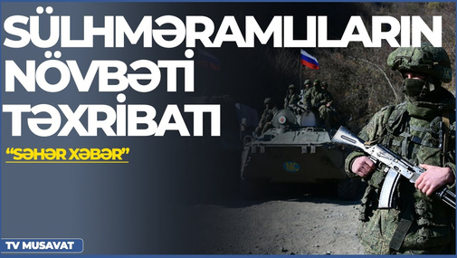 Fərruxda sülhməramlıların növbəti təxribatı, ordumuzun Ağdərədəki yeni görüntüləri – “Səhər Xəbər”