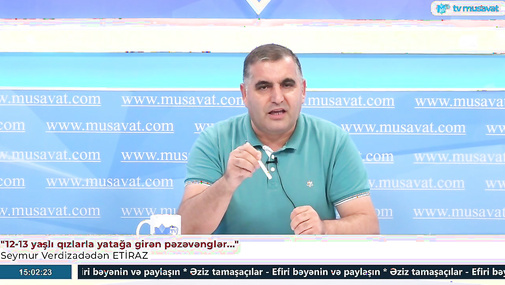 "12-13 yaşlı qızlarla ytağa girən pəzəvənglər..." – Seymur Verdizadədən ETİRAZ