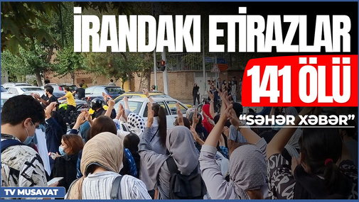 İrandakı etirazlar PİK həddə: 141 ölü, hökumət hərəkətə keçdi – “Səhər Xəbər”də
