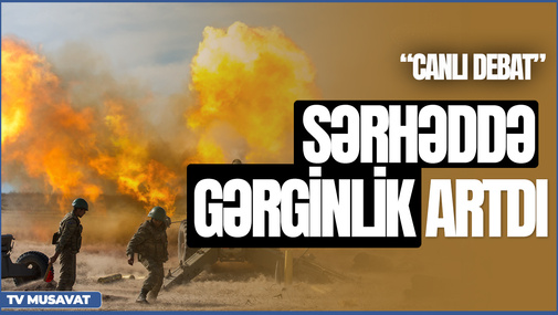 TƏCİLİ: Sərhəddə gərginlik artdı, Paşinyan Zəngəzura qoşun yığır – “Canlı debat”da