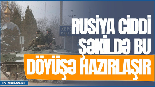 Rusiya ciddi şəkildə bu döyüşə hazırlaşır - "Səhər Xəbər"də
