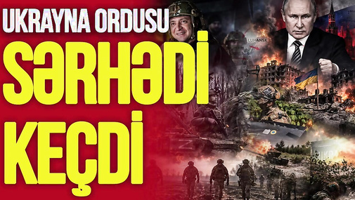 Ukrayna ordusu sərhədi KEÇDİ, Putin xalqa müraciət edəcək – Sülhəddin Əkbərlə CANLI