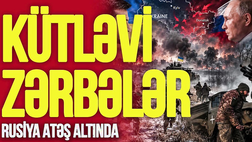 Moskvaya, 13 vilayətə və Krıma KÜTLƏVİ ZƏRBƏLƏR – Rusiya ATƏŞ altında -TV Musavat