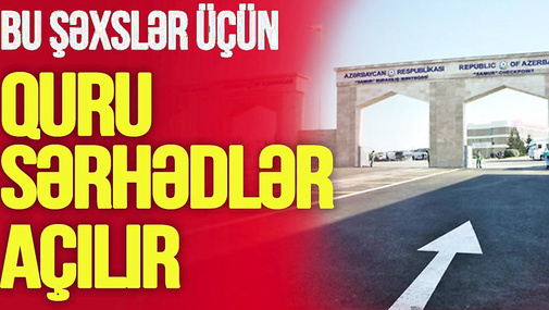 Azərbaycan bu şəxslər üçün QURU SƏRHƏDLƏRİ AÇIR, bəzi stansiyalara girişi PULSUZ edir-TV Musavat