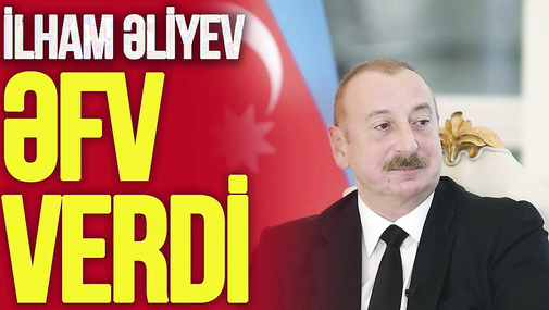 İlham Əliyev ƏFV verdi: məşhur fransız da azad olundu – Siyahıda daha KİMLƏR var?