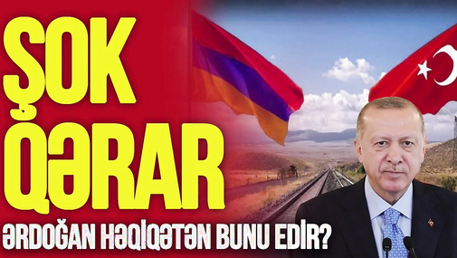 ŞOK! Türkiyədən Ermənistanla bağlı SON DƏQİQƏ qərarı – Ərdoğan həqiqətən BUNU EDİR?-TV Musavat