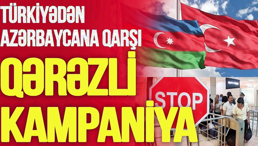 Türkiyədən Azərbaycana qarşı QƏRƏZLİ KAMPANİYA - Bakı bu şəxslərə GİRİŞ QADAĞASI qoyacaq –TV Musavat