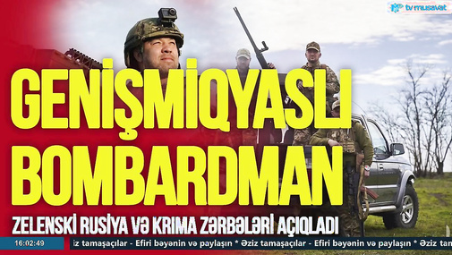 Ukraynadan genişmiqyaslı BOMBARDMAN: Zelenski Rusiya və Krıma ZƏRBƏLƏRİ açıqladı