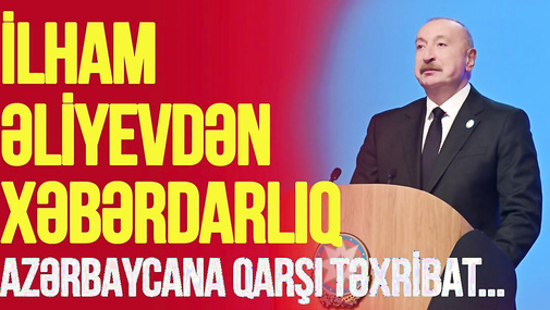 İlham Əliyevdən XƏBƏRDARLIQ: Ətrafımız qaynayır, Azərbaycana qarşı TƏXRİBAT...