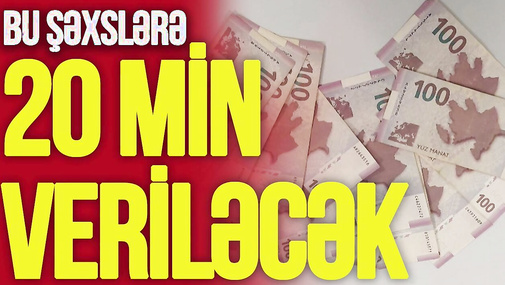 Bu şəxslərə 20 min veriləcək, pensiyalardan belə hesablanacaq - "Ana Xəbər"