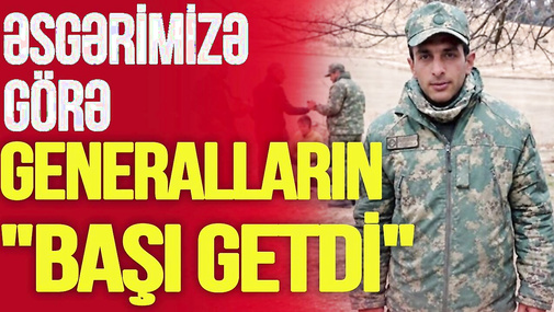 Ermənistan tərəfə keçən əsgərə görə Azərbaycandan NƏLƏR TƏLƏB OLUNUNUR? -generalların “BAŞI GETDİ”