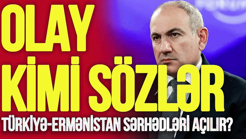 Türkiyə-Ermənistan sərhədləri açılır? Paşinyandan OLAY kimi sözlər: “Yaxın günlərdə...”