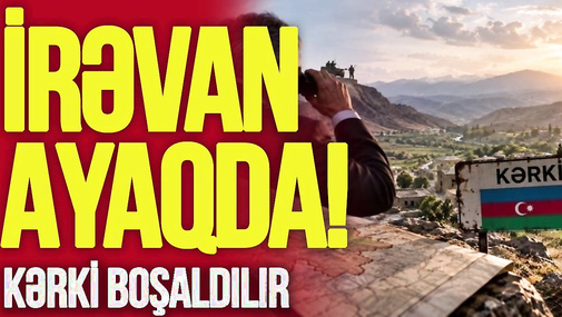 Kərki boşaldılır, ermənilərə KOMPENSASİYA VERİLƏCƏK-İrəvan AYAQDA! -TV Musavat