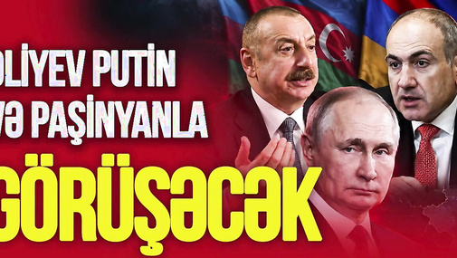 Əliyev Putin və Paşinyanla GÖRÜŞƏCƏK: gözlər TÜRK şəhərində...