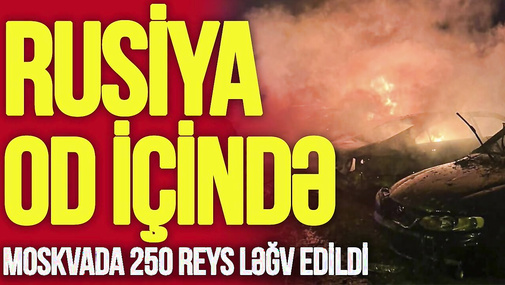 Rus şəhərləri OD İÇİNDƏ, Moskvada 250 reys LƏĞV EDİLDİ, zavod vuruldu, ordu GERİ ÇƏKİLDİ-TV Musavat