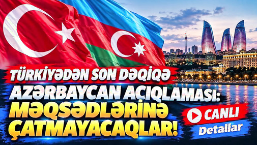 Türkiyədən SON DƏQİQƏ Azərbaycan açıqlaması: Məqsədlərinə çatmayacaqlar! Detallar CANLI