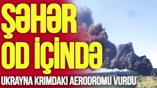 Ukrayna Krımdakı aerodromu VURDU, şəhər OD İÇİNDƏ, Zelenskidən Trampa AĞIR SÖZLƏR: “SƏNLİK DEYİL!”