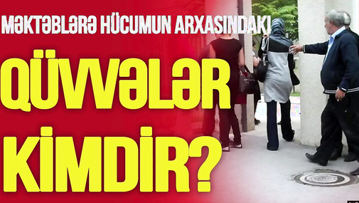 “Hicab” iddiası ilə məktəblərə hücumun arxasındakı QÜVVƏLƏR KİMDİR? ŞOK FAKTLAR! -TV Musavat