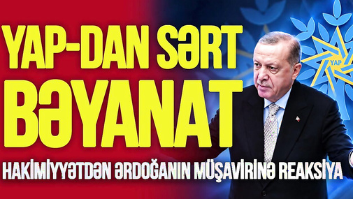 Hakimiyyətdən Ərdoğanın müşavirinə reaksiya: YAP sərt BƏYANAT yaydı – Şərqşünasla CANLI