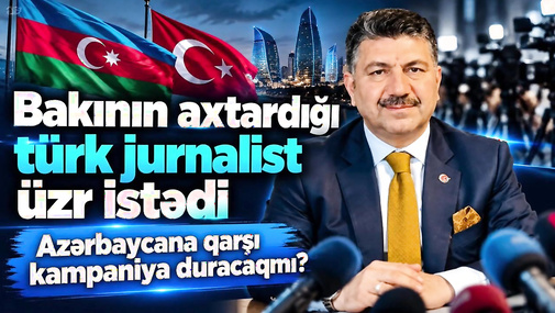Bakının axtardığı türk jurnalist üzr istədi: Azərbaycana qarşı kampaniya duracaqmı?