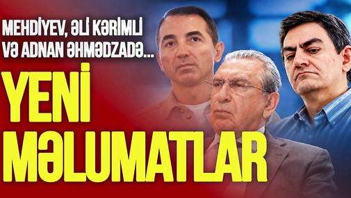 Ramiz Mehdiyev, Əli Kərimli və Adnan Əhmədzadə ilə bağlı yeni məlumatlar yayıldı – “Ana Xəbər”