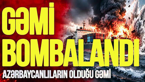 Azərbaycanlıların olduğu gəmi BOMBALANDI, Rusiya şəhərləri RAKET atəşinə tutuldu - CANLI