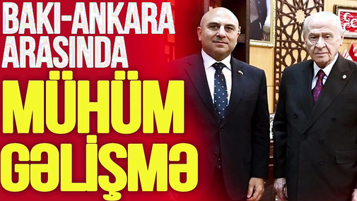 Azərbaycan səfiri Dövlət Bağçalı ilə görüşdü, Bakı-Ankara arasında MÜHÜM gəlişmə - "Ana Xəbər"