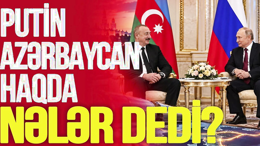 TƏCİLİ! Putin beynəlxalq sammitdə İlham Əliyev və Azərbaycan haqda NƏLƏR DEDİ? -TV Musavat
