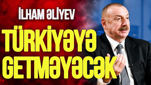 İlham Əliyev Türkiyəyə getməyəcək – Detallar “Ana Xəbər”də