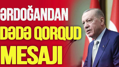 Ərdoğandan Dədə Qorqud mesajı, Türk dünyasından Putinə ŞOK dəvət - "Ana Xəbər"