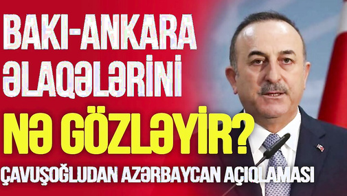 Çavuşoğludan SON DƏQİQƏ Azərbaycan açıqlaması: Bakı-Ankara əlaqələrini nə gözləyir? CANLI