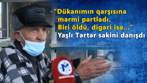 "Dükanımın qarşısında mərmi partladı. Biri öldü, digəri isə..." Tərtər sakinləri danışdı