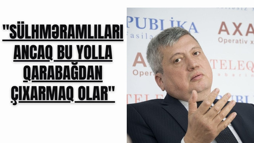 "Sülhməramlıları ancaq bu yolla Qarabağdan çıxarmaq olar" - T. Zülfüqarov DETALLARI AÇIQLADI