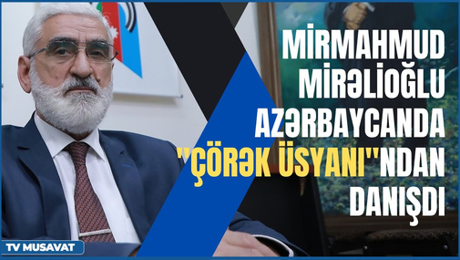 Mirmahmud Mirəlioğlu Azərbaycanda "çörək üsyanı"ndan danışdı: "...Ona görə ki..."