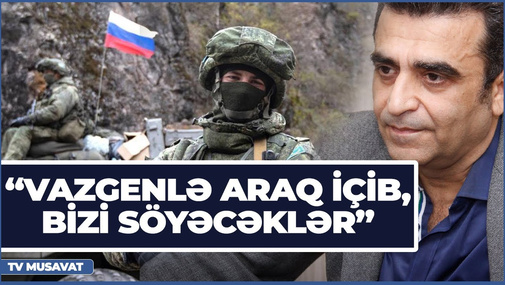 “Sülhməramlılar Vazgenlə tut arağı içib, bizi söyəcəklər” - Kamran Həsənlidən etiraz