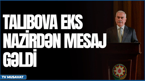 Vasif Talıbova eks nazirdən mesaj GƏLDİ – detallar “Səhər Xəbər”də