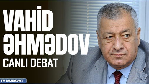 Millət vəkili Vahid Əhmədovla "Canlı debat" - Qarabağda yeni müharibə... hazırlığı başlanıb?