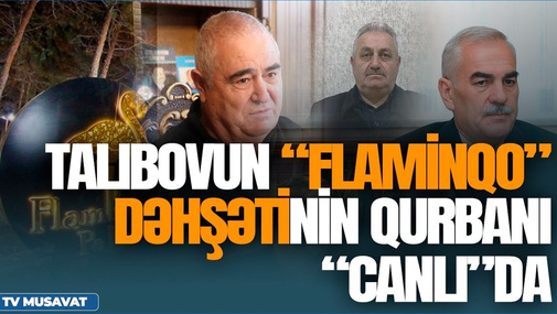 “200 min dollar verdik, 2 milyon tələb etdilər” - Talıbovun “Flaminqo” dəhşətinin qurbanı “CANLI”da