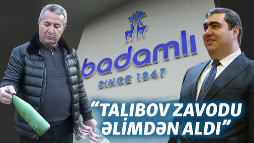 “Badamlı”nın keçmiş sahibi “Canlı debat”da: “Vasif Talıbov zavodu əlimdən aldı…”