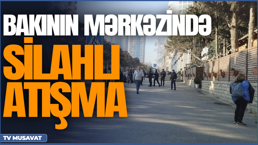 Bakının mərkəzində silahlı ATIŞMA: yaralılar var, hadisə yerindən CANLI