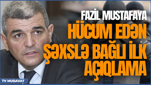 Fazil Mustafaya hücum edən şəxslə bağlı ilk AÇIQLAMA: "Başında papaq, üzündə maska..." - DETALLAR